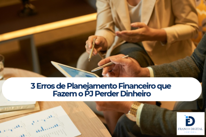 3 Erros de Planejamento Financeiro que Fazem o PJ Perder Dinheiro