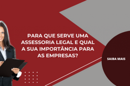 Para que serve uma assessoria legal e qual a suaimportância para as empresas?