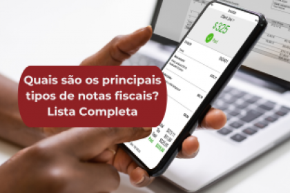 Quais são os principais tipos de notas fiscais? Lista Completa