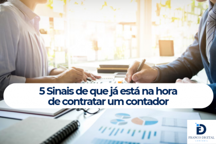 5 Sinais de que Já Está na Hora de Contratar um Contador