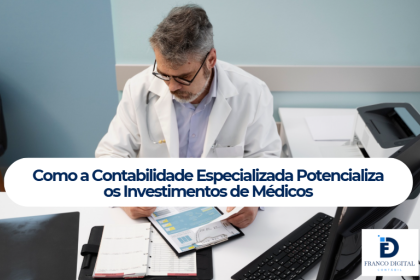 Como a Contabilidade Especializada Potencializa os Investimentos de Médicos