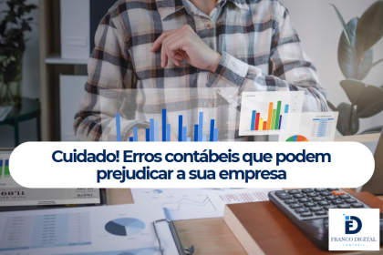 Cuidado! Erros contábeis que podem prejudicar a sua empresa