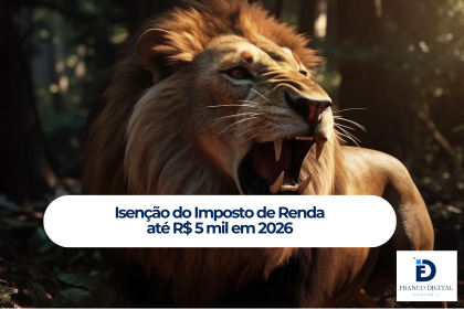Isenção do Imposto de Renda até R$ 5 mil em 2026: o que muda e como isso impacta sua vida financeira