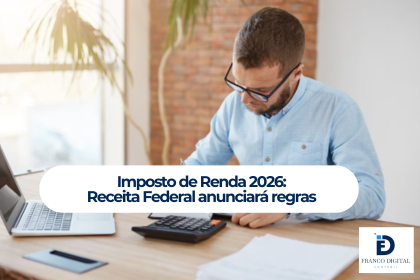 Imposto de Renda 2026: por que começar a se preparar agora pode evitar problemas