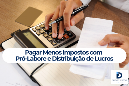 Pagar Menos Impostos com Pró-Labore e Distribuição de Lucros