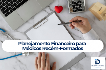 Planejamento Financeiro para Médicos Recém-Formados: Por Onde Começar?