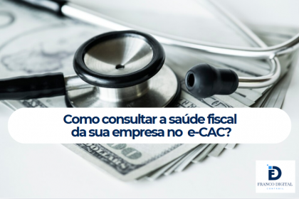 Como consultar a saúde fiscal  da sua empresa no  e-CAC?