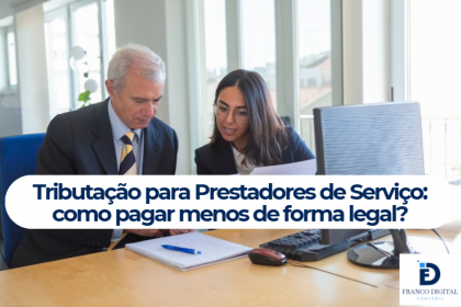 Tributação para Prestadores de Serviço: como pagar menos de forma legal