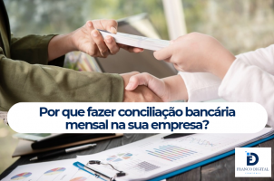 Por que fazer conciliação bancária mensal em sua empresa?