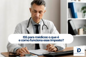ISS para médicos: entenda como esse imposto funciona na sua rotina profissional