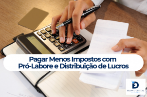 Pagar Menos Impostos com Pró-Labore e Distribuição de Lucros