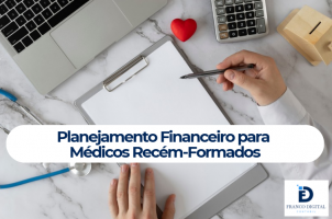 Planejamento Financeiro para Médicos Recém-Formados: Por Onde Começar?